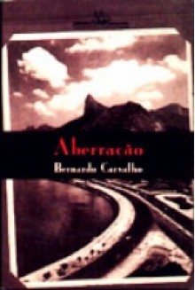 Aberracao - Bernardo Carvalho