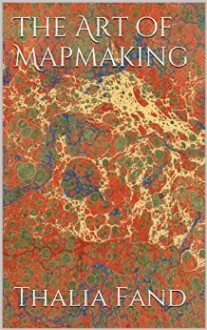 The Art of Mapmaking - Thalia Fand,Marie Debonair