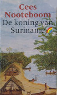 De koning van Suriname - Cees Nooteboom