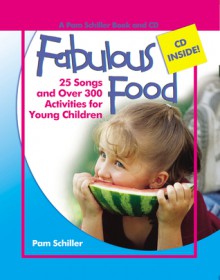 Fabulous Food: 25 Songs and Over 250 Activities for Young Children - Pam Schiller