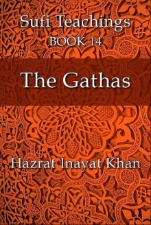 The Gathas (The Sufi Teachings of Hazrat Inayat Khan) - Hazrat Inayat Khan, John Fabian