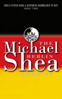 The Berlin Embassy. - Michael Shea