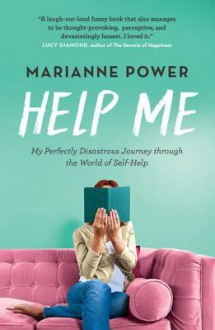 Help Me: One Woman's Quest to Find Out if Self-Help Really Can Change Your Life - Marianne Power