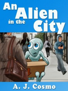 An Alien in the City - A. J. Cosmo