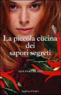 La piccola cucina dei sapori segreti - Ada Parellada