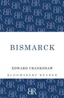 Bismarck - Edward Crankshaw