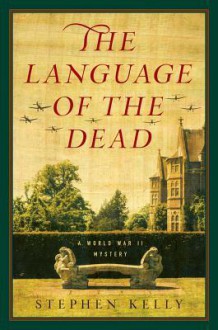 The Language of the Dead: A World War II Mystery - Stephen Kelly