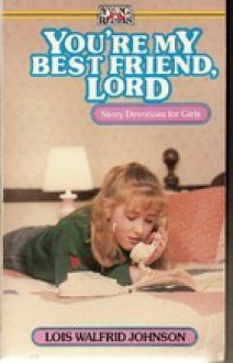 Your My Best Friend Lord - Lois Walfrid Johnson