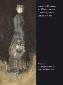 American Drawings and Watercolors in The Metropolitan Museum of Art: Volume 1: A Catalogue of Works by Artists Born before 1835 - Kevin J. Avery