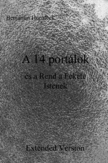 A 14 portálok és a Rend a Fekete Istenek Extended Version (Hungarian Edition) - Benjamin Hornfeck