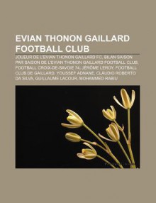 Evian Thonon Gaillard Football Club: Joueur de L'Evian Thonon Gaillard FC, Bilan Saison Par Saison de L'Evian Thonon Gaillard Football Club - Source Wikipedia