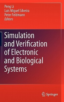 Simulation and Verification of Electronic and Biological Systems - Luis Miguel Silveira, Peter Feldmann, Peng Li