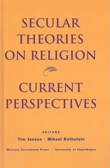 Secular Theories on Religion: Current Perspectives - Mikael Rothstein