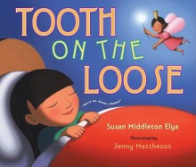 Tooth on the Loose - Susan Middleton Elya, Jennifer Mattheson