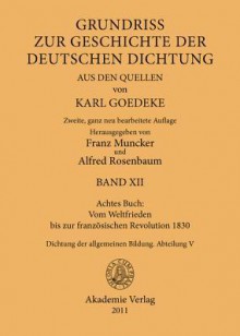 Achtes Buch: Vom Weltfrieden Bis Zur Franzosischen Revolution 1830: Dichtung Der Allgemeinen Bildung. Abteilung V - Karl Goedeke, Franz Muncker, Alfred Rosenbaum