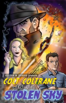 Colt Coltrane and the Stolen Sky - Allison M. Dickson