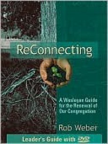 Reconnecting - A Wesleyan Guide for the Renewal of Our Congregation [With DVD] - Rob Weber