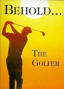 Behold the Golfer - Marlene Rimler