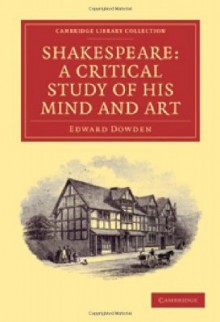 Shakespeare: A Critical Study Of His Mind And Art - Edward Dowden