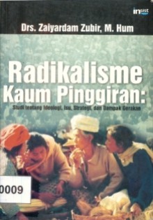 Radikalisme Kaum Pinggiran: Studi tentang Ideologi, Isu, Strategi dan Dampak Gerakan - Zaiyardam Zubir, Mansour Fakih