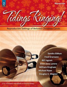 Tidings Ringing!: Reproducible Settings of Beloved Christmas Carols - Douglas E. Wagner