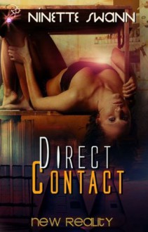 Direct Contact (New Reality Series, Book Two) - Ninette Swann