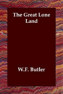 The Great Lone Land - William Francis Butler