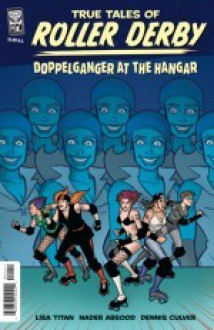 True Tales of Roller Derby: Doppelganger at The Hangar - Lisa Titan, Nader Absood, Dennis Culver