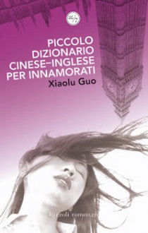 Piccolo dizionario cinese-inglese per innamorati - Xiaolu Guo