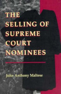 The Selling of Supreme Court Nominees - John Anthony Maltese