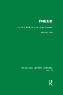 Freud (RLE: Freud): A Critical Re-evaluation of his Theories: Volume 1 (Routledge Library Editions: Freud) - Reuben Fine