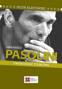 Pier Paolo Pasolini. Twórczość filmowa - Piotr Kletowski