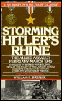 Storming Hitler's Rhine: The Allied Assault, February March 1945 - William B. Breuer