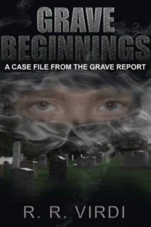 Grave Beginnings (The Grave Report, Book 1) - R.R Virdi,Paramjit Virdi