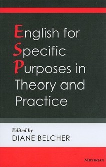 English for Specific Purposes in Theory and Practice - Diane D. Belcher