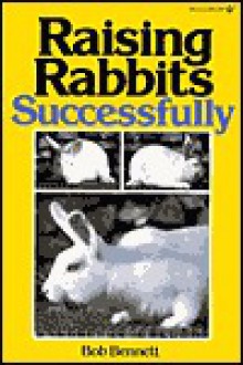 Raising Rabbits Successfully - Bob Bennett