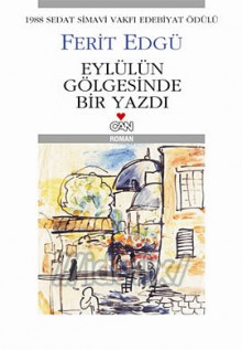 Eylülün Gölgesinde Bir Yazdı - Ferit Edgü