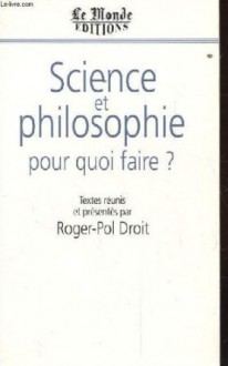 Science et philosophie pour quoi faire? - Roger-Pol Droit