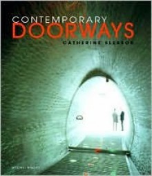 Contemporary Doorways: Architectural Entrance, Transitions, and Thresholds - Catherine Slessor