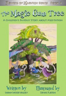 The Magic Gum Tree: A Children's Fantasy Story About Meditation - Sarah Wood Vallely, Denise Fulton