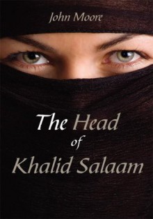 The Head of Khalid Salaam - John Moore