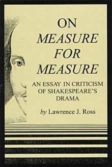 On Measure for Measure: An Essay in Cristicsm of Sheakespeare's Drama - Lawrence J. Ross, Edward Kimber