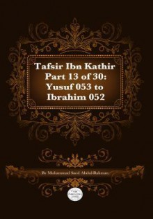 Tafsir Ibn Kathir Part 13 of 30: Yusuf 053 to Ibrahim 052 - Muhammad Saed Abdul-Rahman