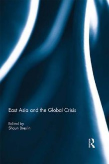 East Asia and the Global Crisis - Breslin - Shaun Breslin