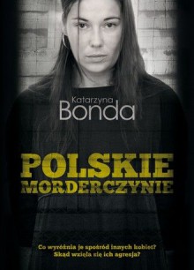 Polskie morderczynie - Bonda Katarzyna