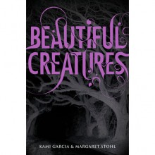 Beautiful Creatures (Caster Chronicles, #1) - Kami Garcia, Margaret Stohl