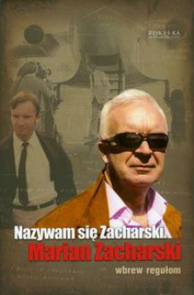 Nazywam się Zacharski, Marian Zacharski. Wbrew regułom - Marian Zacharski