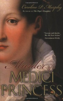 Murder of a Medici Princess - Caroline P. Murphy