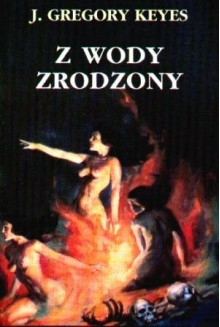 Z wody zrodzony (Z wody zrodzony #1) - Greg Keyes, Mirosław Kościuk