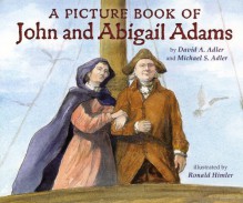 A Picture Book of John and Abigail Adams - David A. Adler, Michael S. Adler, Ronald Himler